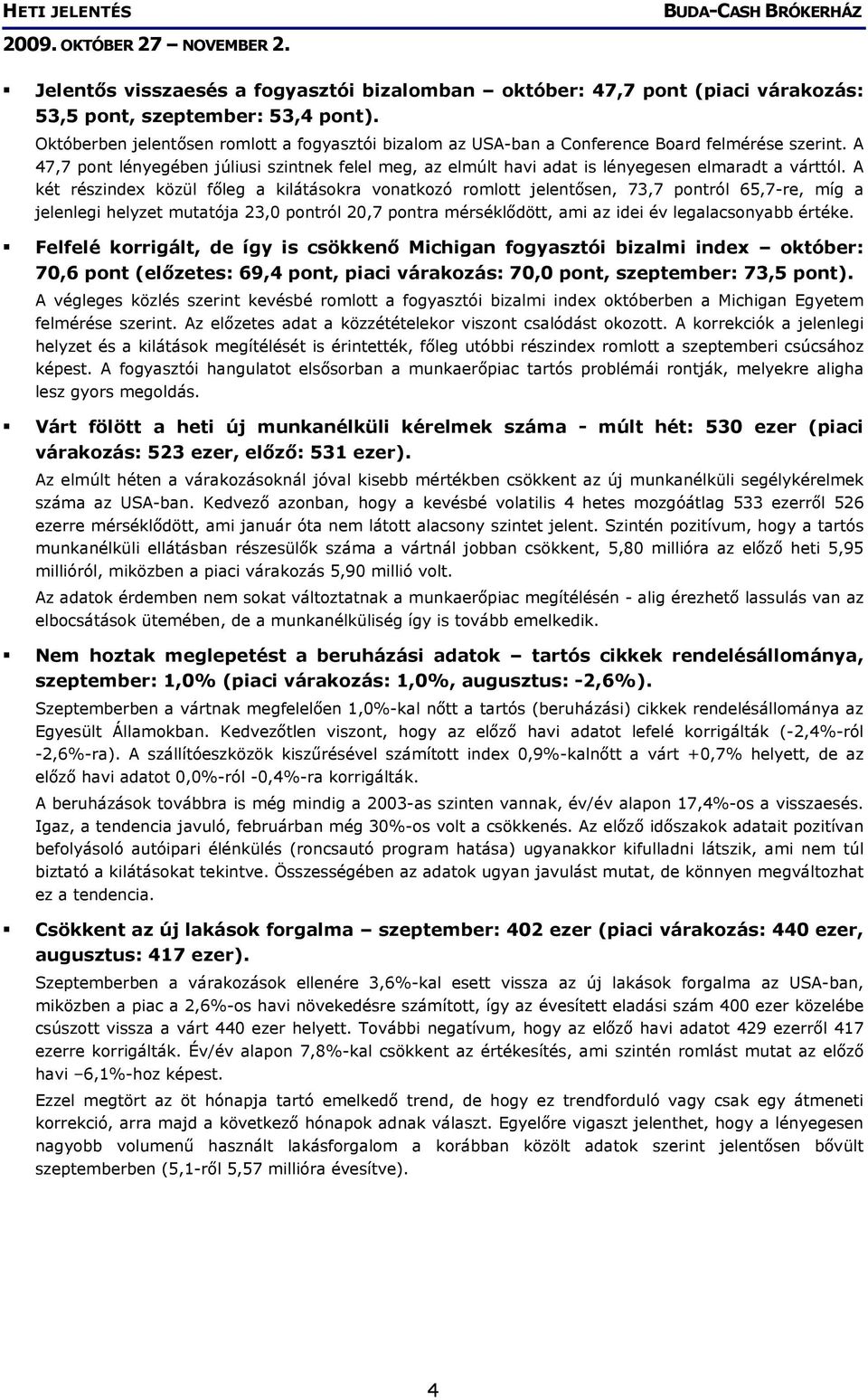 A 47,7 pont lényegében júliusi szintnek felel meg, az elmúlt havi adat is lényegesen elmaradt a várttól.