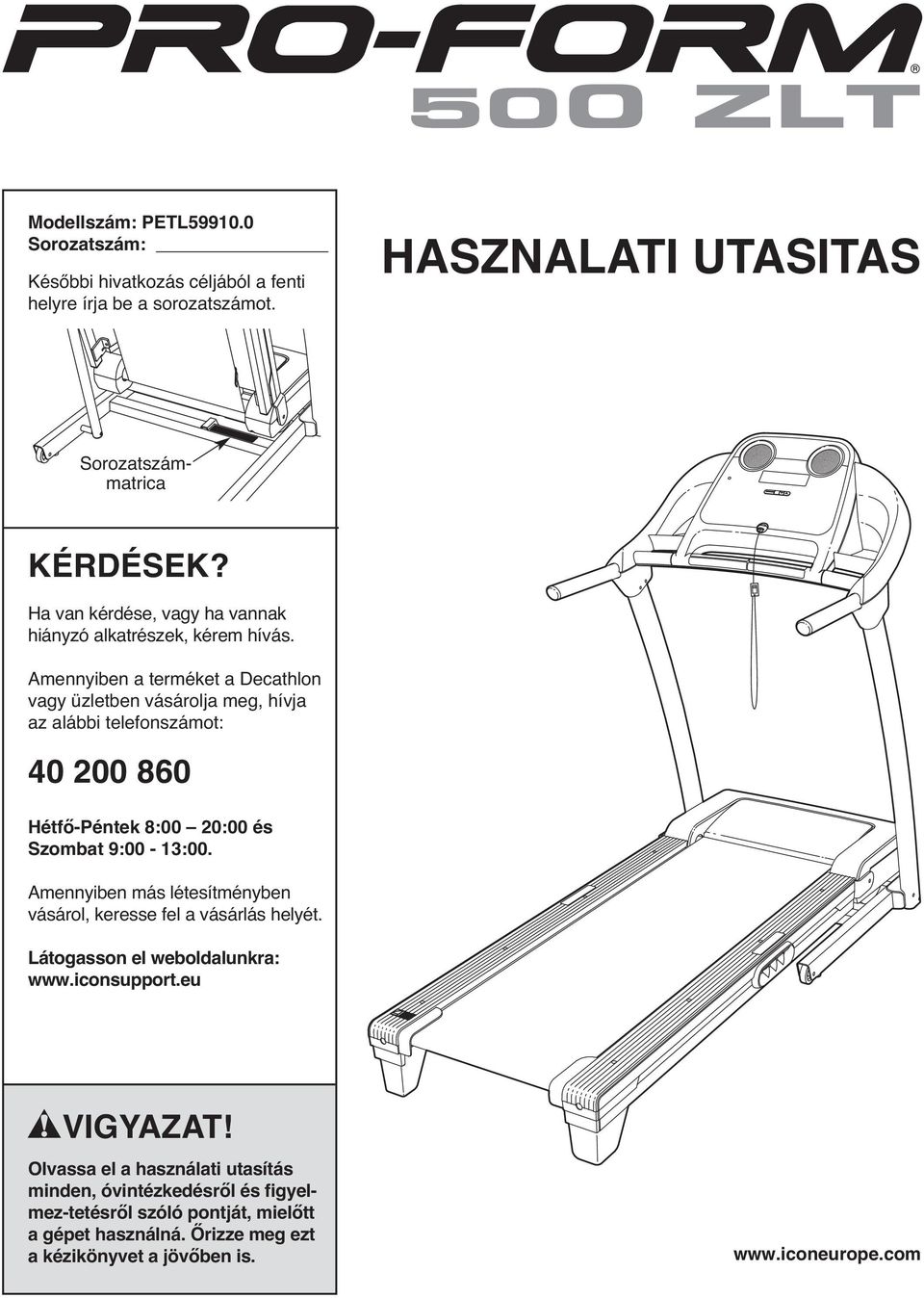 Amennyiben a terméket a Decathlon vagy üzletben vásárolja meg, hívja az alábbi telefonszámot: 40 200 860 Hétfő-Péntek 8:00 20:00 és Szombat 9:00-13:00.