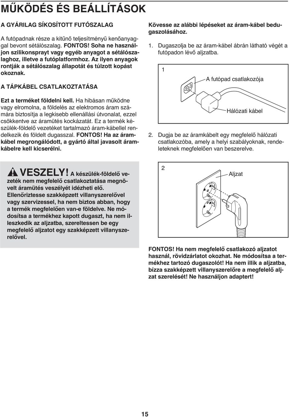 A TÁPKÁBEL CSATLAKOZTATÁSA Ezt a terméket földelni kell.