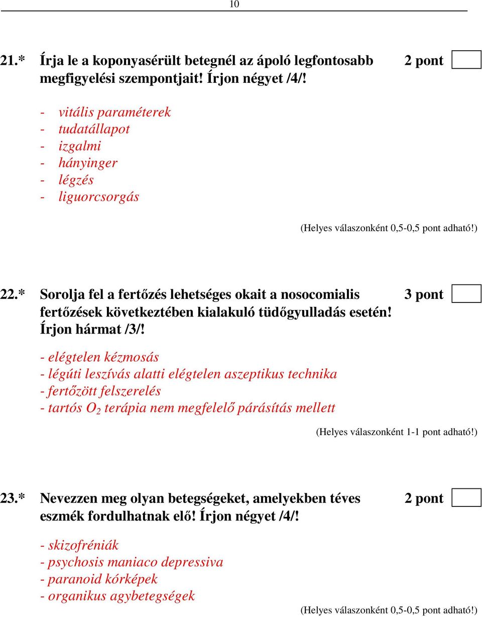 * Sorolja fel a fertőzés lehetséges okait a nosocomialis 3 pont fertőzések következtében kialakuló tüdőgyulladás esetén! Írjon hármat /3/!