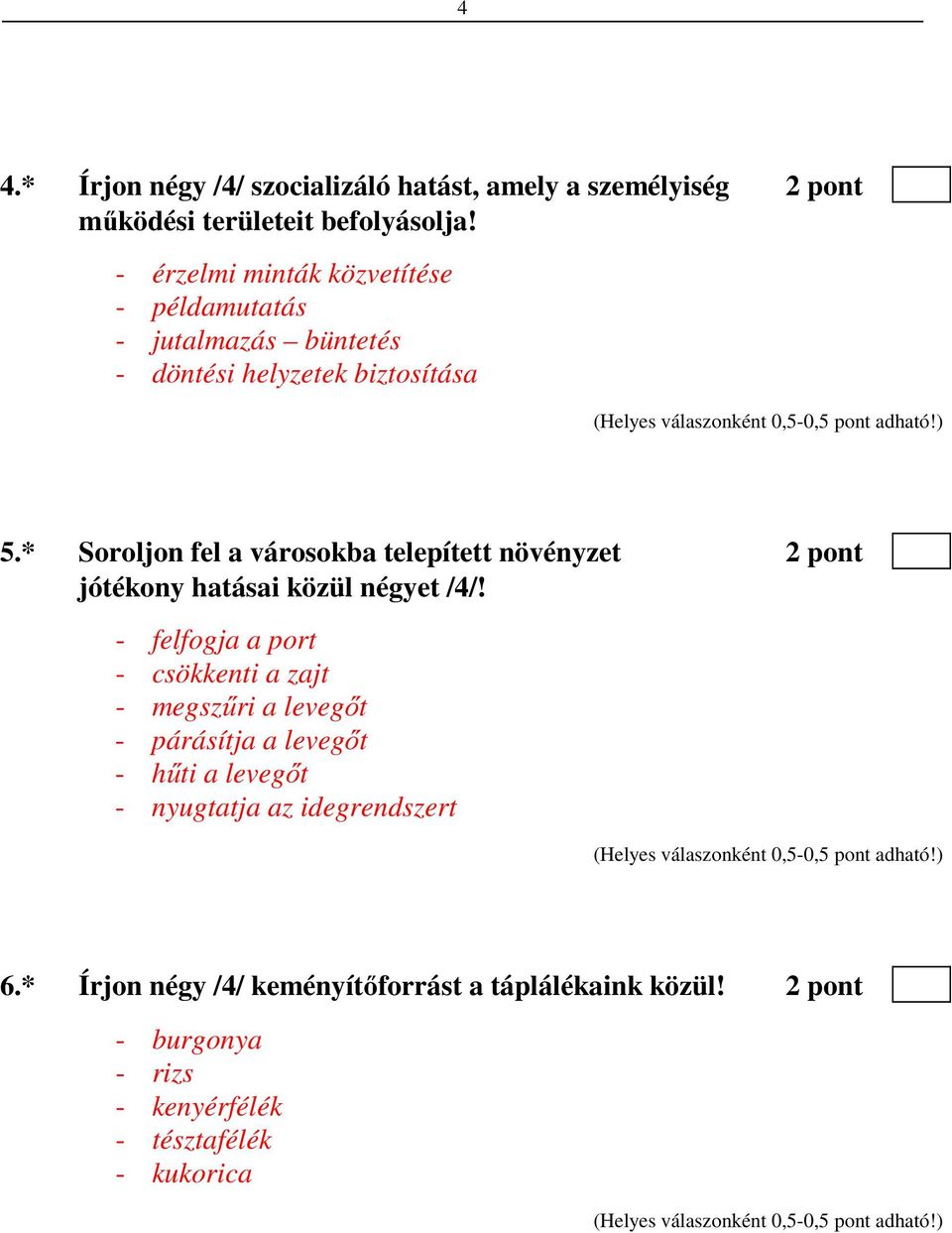 * Soroljon fel a városokba telepített növényzet 2 pont jótékony hatásai közül négyet /4/!