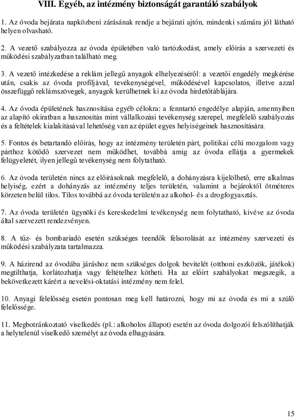 A vezető intézkedése a reklám jellegű anyagok elhelyezéséről: a vezetői engedély megkérése után, csakis az óvoda profiljával, tevékenységével, működésével kapcsolatos, illetve azzal összefüggő