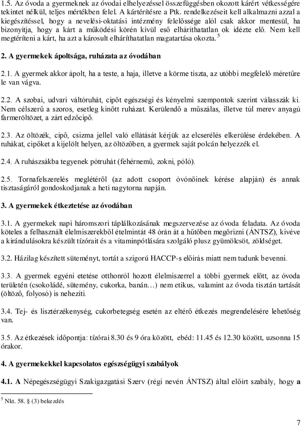 ok idézte elő. Nem kell megtéríteni a kárt, ha azt a károsult elháríthatatlan magatartása okozta. 5 2. A gyermekek ápoltsága, ruházata az óvodában 2.1.