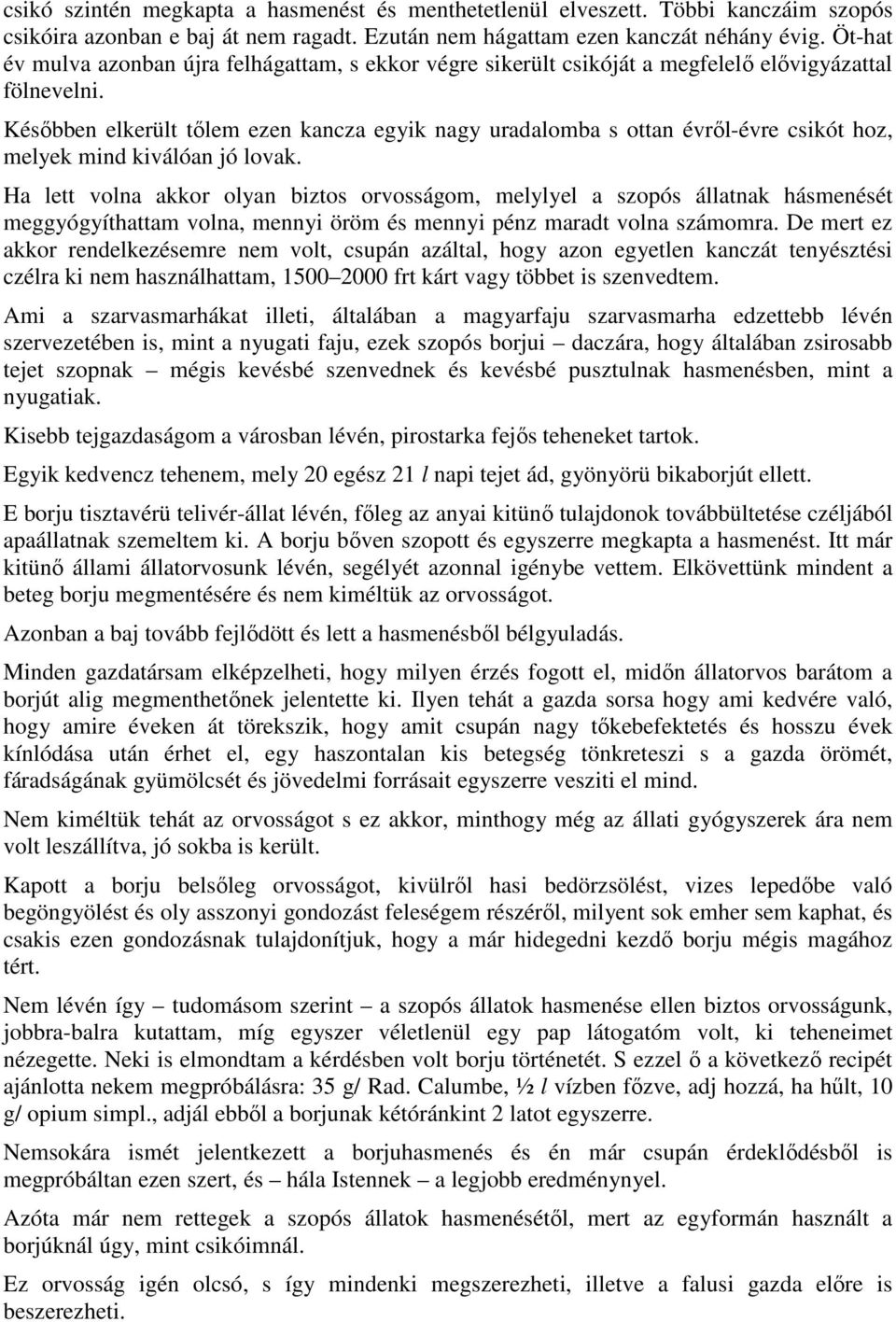 Késıbben elkerült tılem ezen kancza egyik nagy uradalomba s ottan évrıl-évre csikót hoz, melyek mind kiválóan jó lovak.