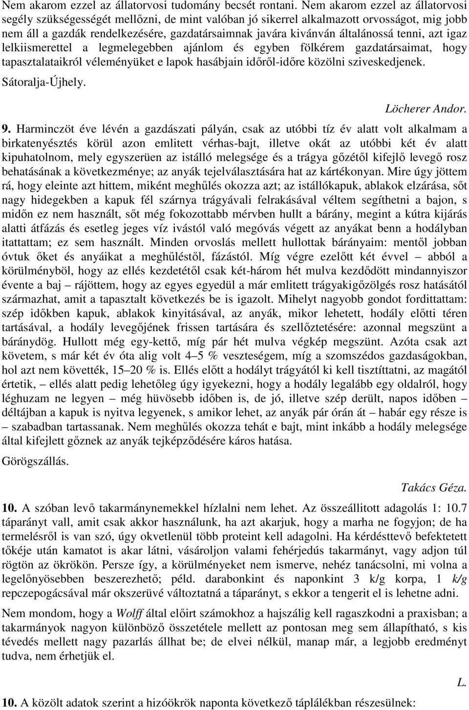 általánossá tenni, azt igaz lelkiismerettel a legmelegebben ajánlom és egyben fölkérem gazdatársaimat, hogy tapasztalataikról véleményüket e lapok hasábjain idırıl-idıre közölni sziveskedjenek.
