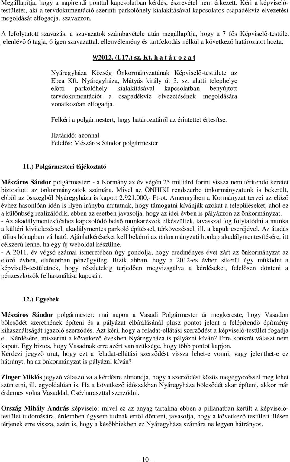 h a t á r o z a t Nyáregyháza Község Önkormányzatának Képviselő-testülete az Ebea Kft. Nyáregyháza, Mátyás király út 3. sz.