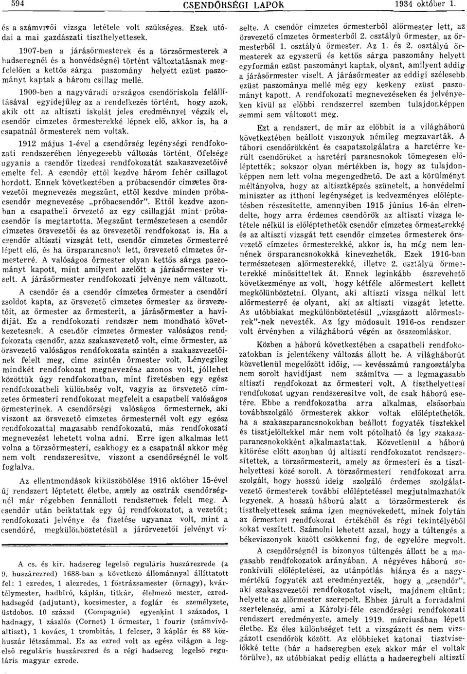 19ü9-ben ngyvárdi on;zágos csendőriskol felállításávl egyidejűleg z rendelkezés történt, hogy zok, kik ott z ltiszti iskolát jeles eredmér.