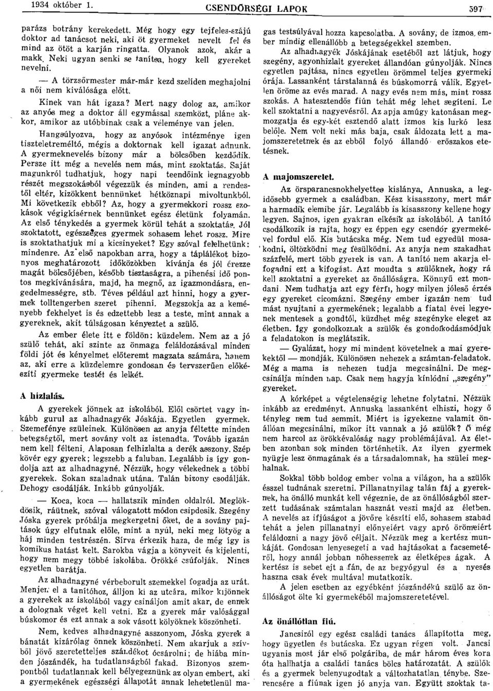 Mert ngy dolog z, mikor z nyoo meg doktor áll egymássl szemközt, pláne kkor, mikor z utóbbink csk veleménye vn jelen.