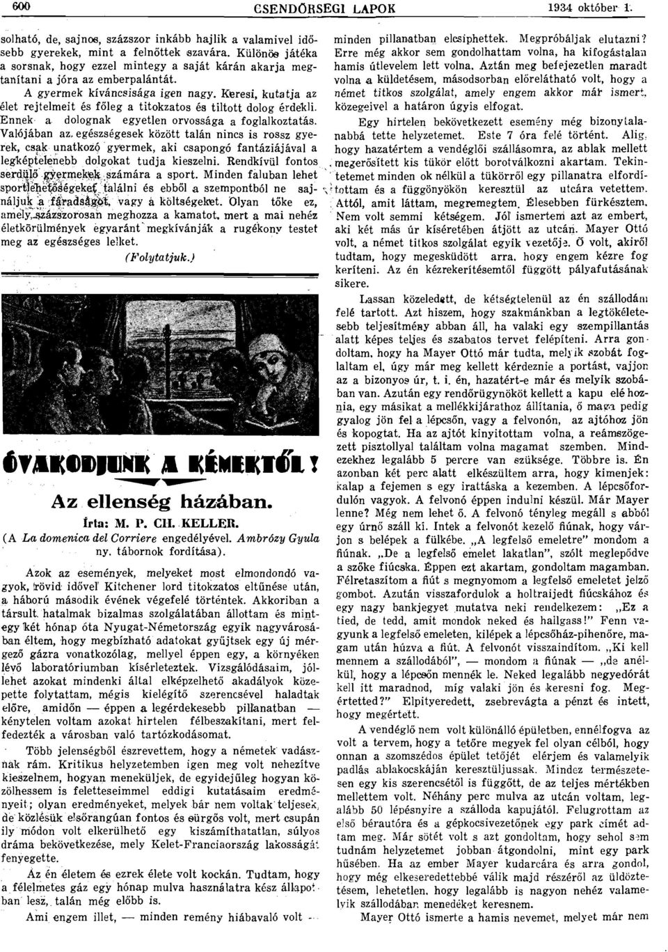 voln küldetésem, másodsorbn előreláthtó volt, hogy A gyermek kíváncsiság igen ngy.
