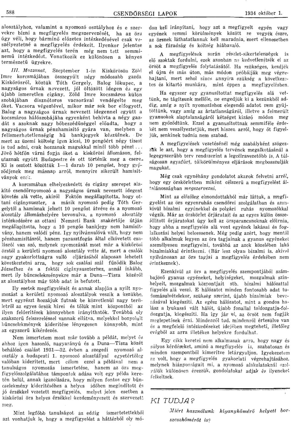 v~szélyeztetné, megfigyelés érdekeit. Ilyenkor jelentse zt, hogymegfigyelés terén még nem tett semminemű intézkedést. Vontkozik ez különösen kényes természetű ügyekre. III. Mozznt.