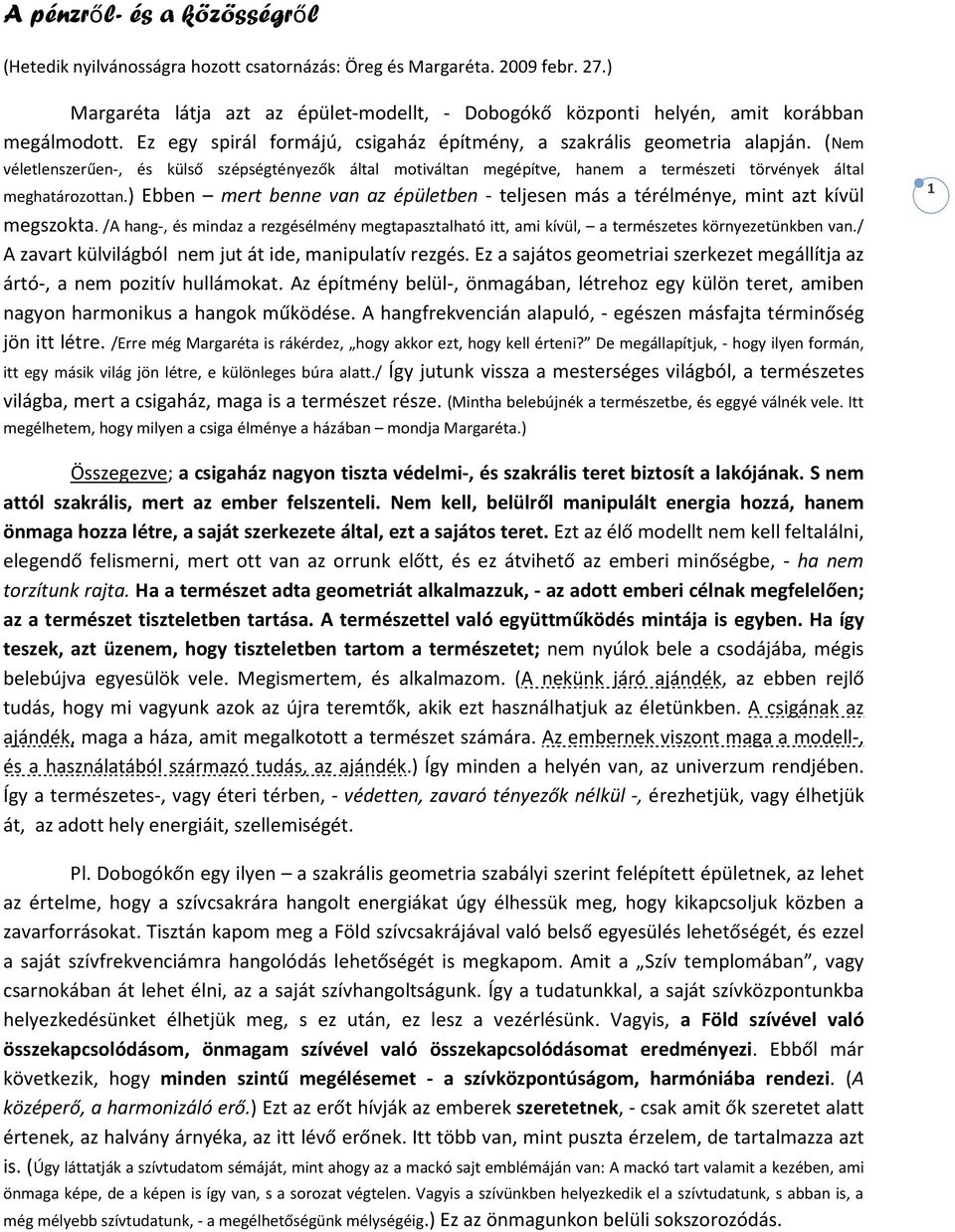 ) Ebben mert benne van az épületben - teljesen más a térélménye, mint azt kívül megszokta. /A hang-, és mindaz a rezgésélmény megtapasztalható itt, ami kívül, a természetes környezetünkben van.