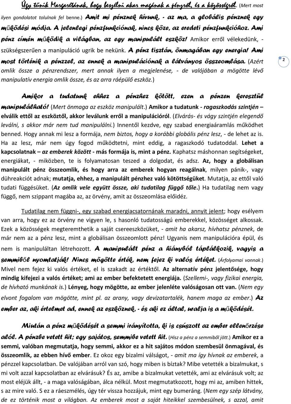 A pénz tisztán, önmagában egy energia! Ami most történik a pénzzel, az ennek a manipulációnak a látványos összeomlása.