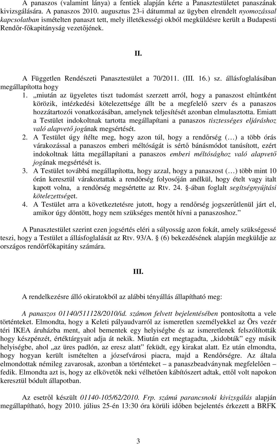 A Független Rendészeti Panasztestület a 70/2011. (III. 16.) sz. állásfoglalásában megállapította hogy 1.