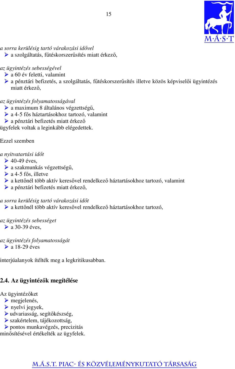 miatt érkező ügyfelek voltak a leginkább elégedettek.