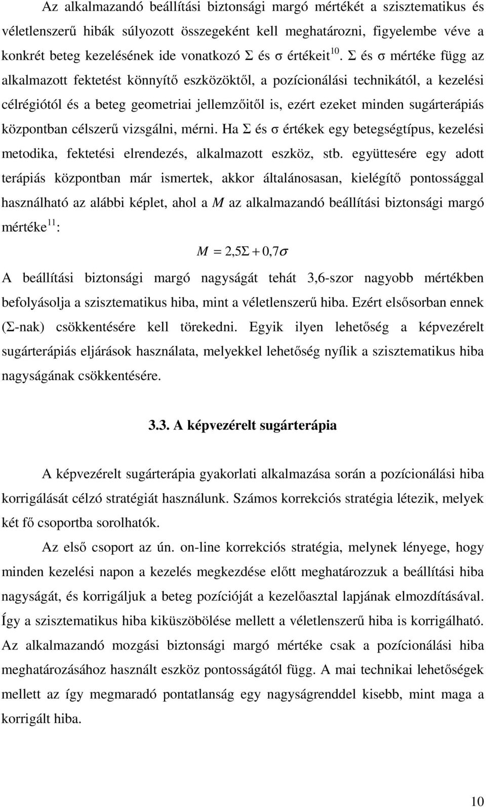 Σ és σ mértéke függ az alkalmazott fektetést könnyítő eszközöktől, a pozícionálási technikától, a kezelési célrégiótól és a beteg geometriai jellemzőitől is, ezért ezeket minden sugárterápiás