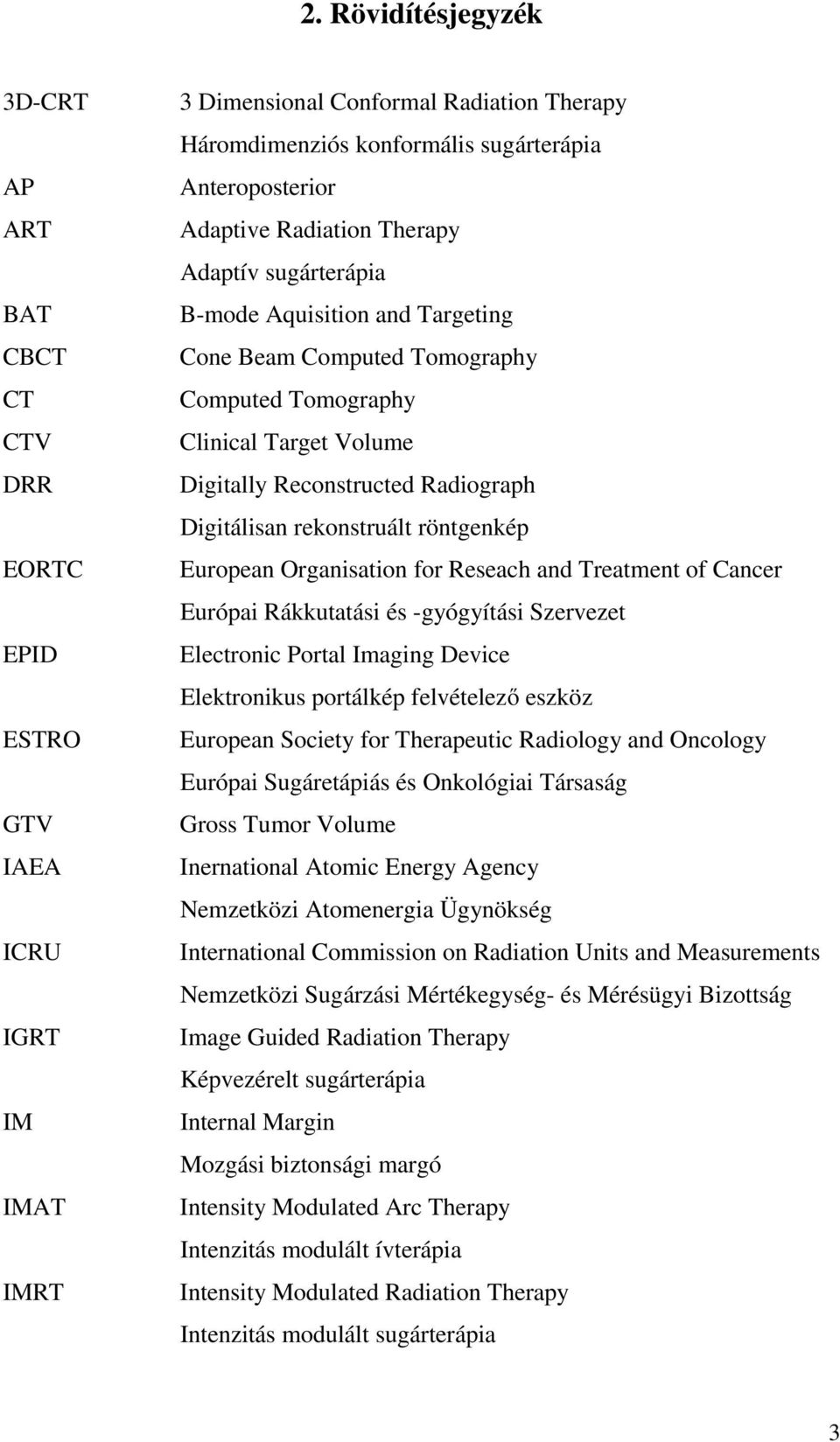 Radiograph Digitálisan rekonstruált röntgenkép European Organisation for Reseach and Treatment of Cancer Európai Rákkutatási és -gyógyítási Szervezet Electronic Portal Imaging Device Elektronikus