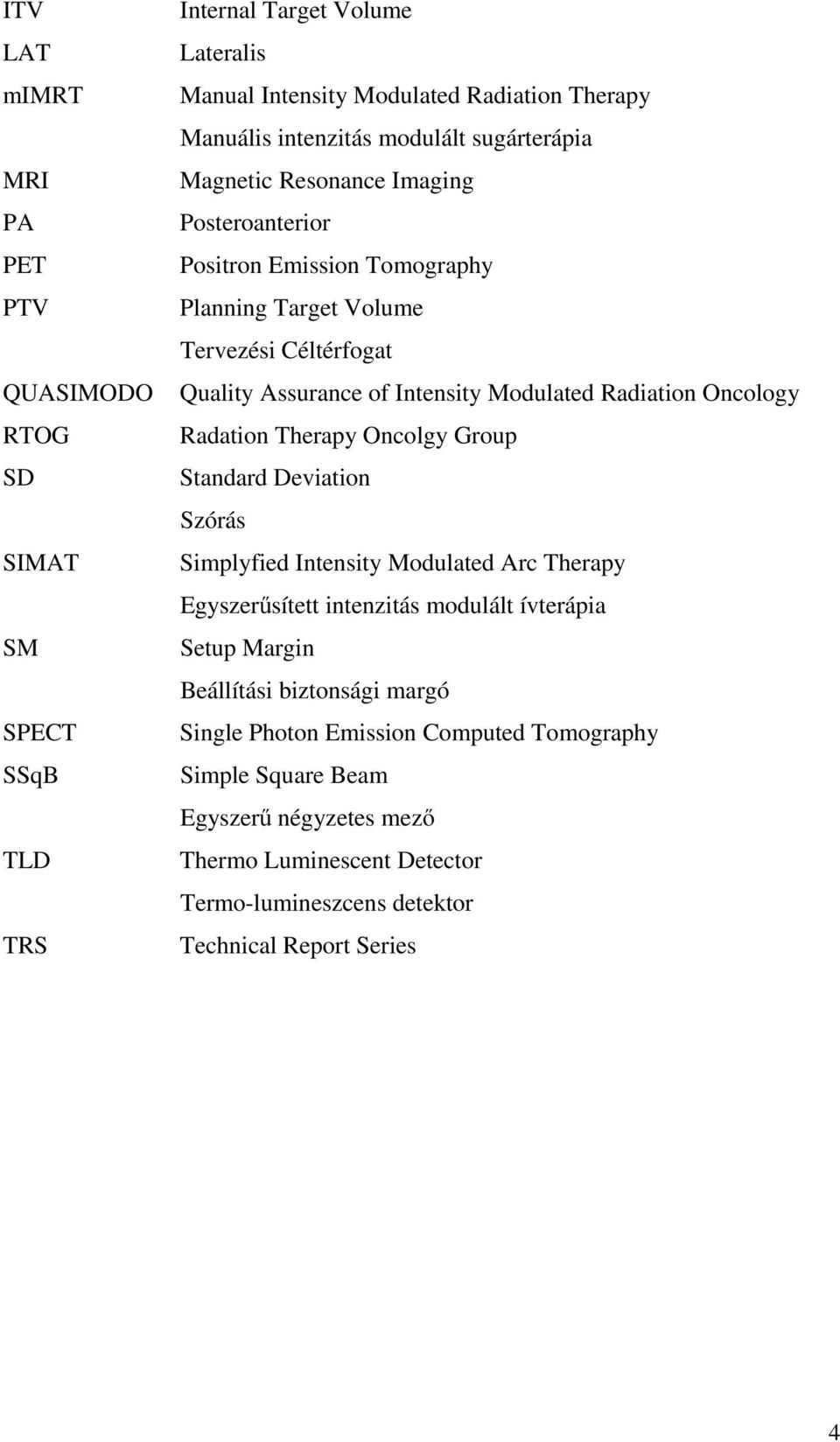 Oncology Radation Therapy Oncolgy Group Standard Deviation Szórás Simplyfied Intensity Modulated Arc Therapy Egyszerűsített intenzitás modulált ívterápia Setup Margin Beállítási
