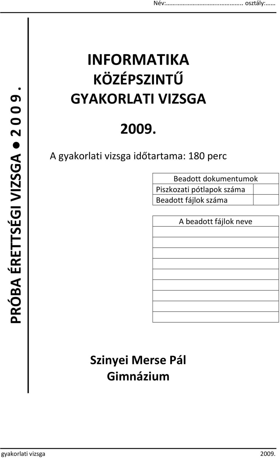 A gyakorlati vizsga időtartama: 180 perc Beadott dokumentumok