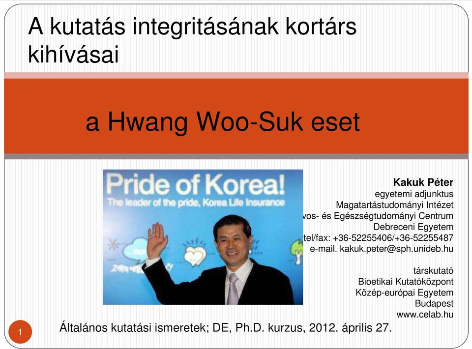 +36-52255406/+36-52255487 e-mail. kakuk.peter@sph.unideb.hu 1 Általános kutatási ismeretek; DE, Ph.