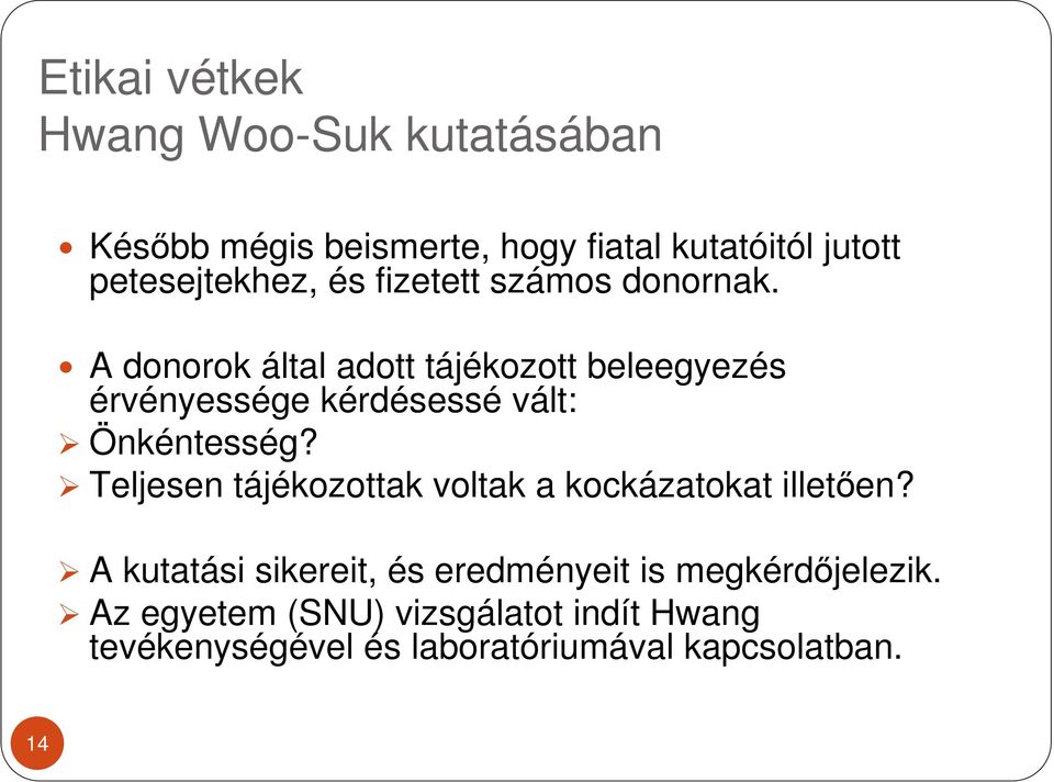 A donorok által adott tájékozott beleegyezés érvényessége kérdésessé vált: Önkéntesség?