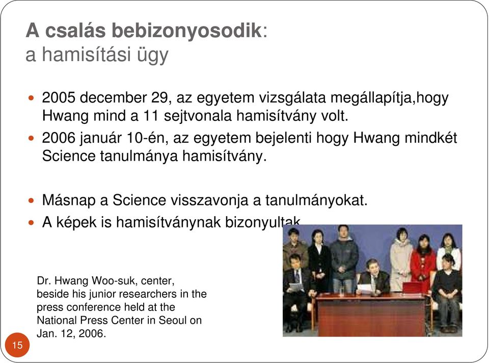 2006 január 10-én, az egyetem bejelenti hogy Hwang mindkét Science tanulmánya hamisítvány.