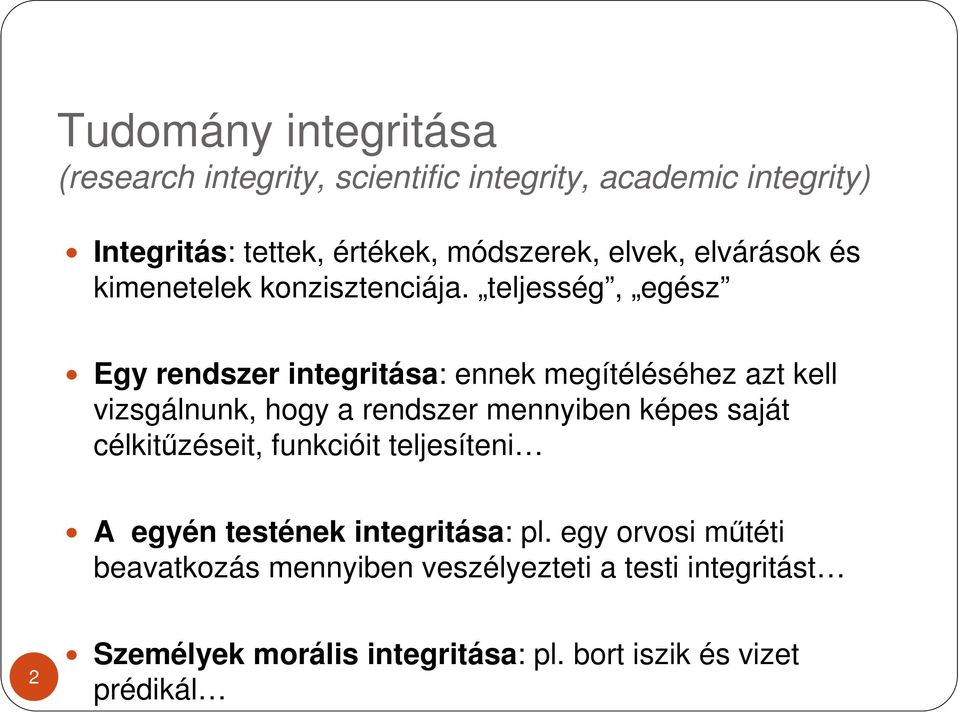 teljesség, egész Egy rendszer integritása: ennek megítéléséhez azt kell vizsgálnunk, hogy a rendszer mennyiben képes saját