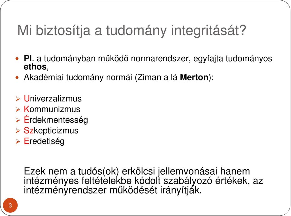 (Ziman a lá Merton): Univerzalizmus Kommunizmus Érdekmentesség Szkepticizmus Eredetiség