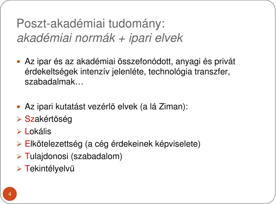 transzfer, szabadalmak Az ipari kutatást vezérlı elvek (a lá Ziman): Szakértıség