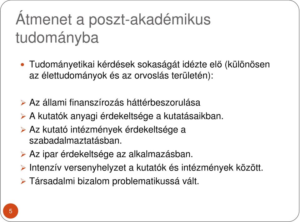 érdekeltsége a kutatásaikban. Az kutató intézmények érdekeltsége a szabadalmaztatásban.