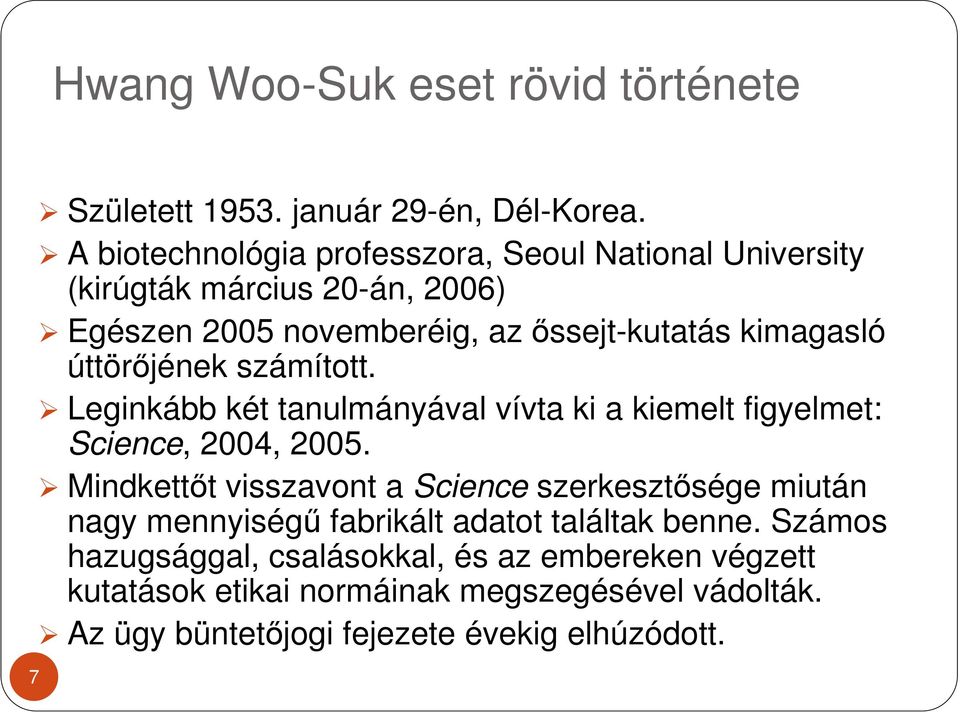 úttörıjének számított. Leginkább két tanulmányával vívta ki a kiemelt figyelmet: Science, 2004, 2005.