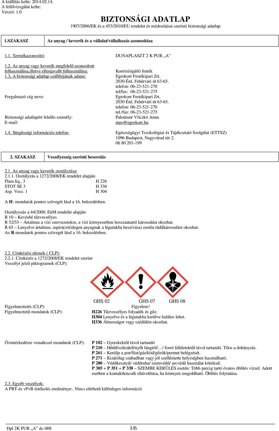 K PUR A 1.2. Az anyag vagy keverék megfelelő azonosított felhasználása,illetve ellenjavallt felhasználása: Korróziógátló festék 1.3.