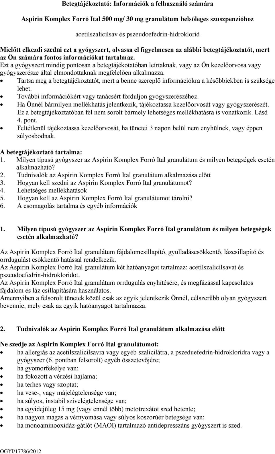 Ezt a gyógyszert mindig pontosan a betegtájékotatóban leírtaknak, vagy az Ön kezelőorvosa vagy gyógyszerésze által elmondottaknak megfelelően alkalmazza.