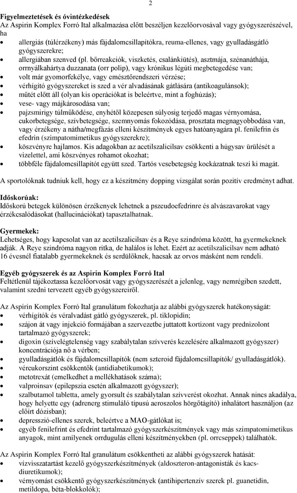 bőrreakciók, viszketés, csalánkiütés), asztmája, szénanáthája, orrnyálkahártya duzzanata (orr polip), vagy krónikus légúti megbetegedése van; volt már gyomorfekélye, vagy emésztőrendszeri vérzése;