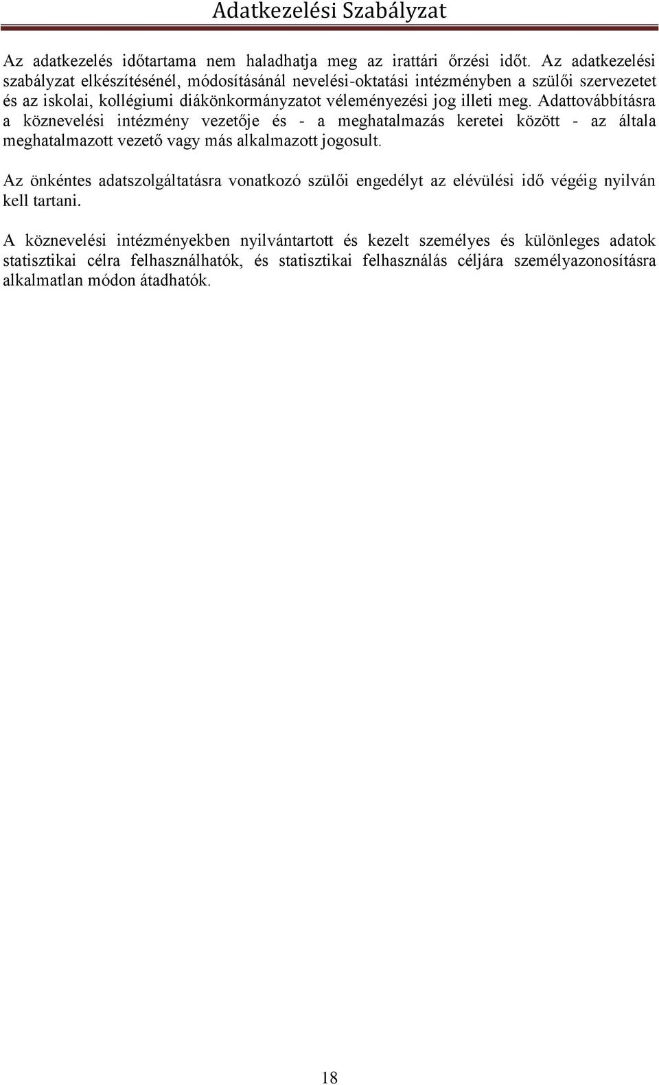 meg. Adattovábbításra a köznevelési intézmény vezetője és - a meghatalmazás keretei között - az általa meghatalmazott vezető vagy más alkalmazott jogosult.