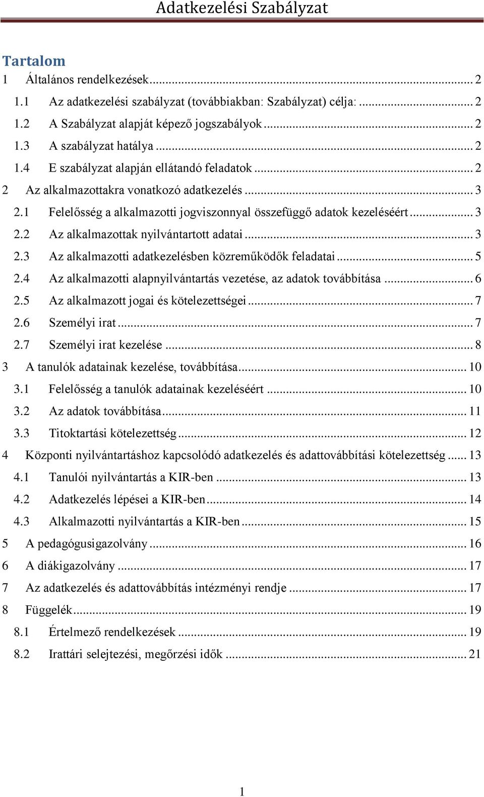 .. 5 2.4 Az alkalmazotti alapnyilvántartás vezetése, az adatok továbbítása... 6 2.5 Az alkalmazott jogai és kötelezettségei... 7 2.6 Személyi irat... 7 2.7 Személyi irat kezelése.