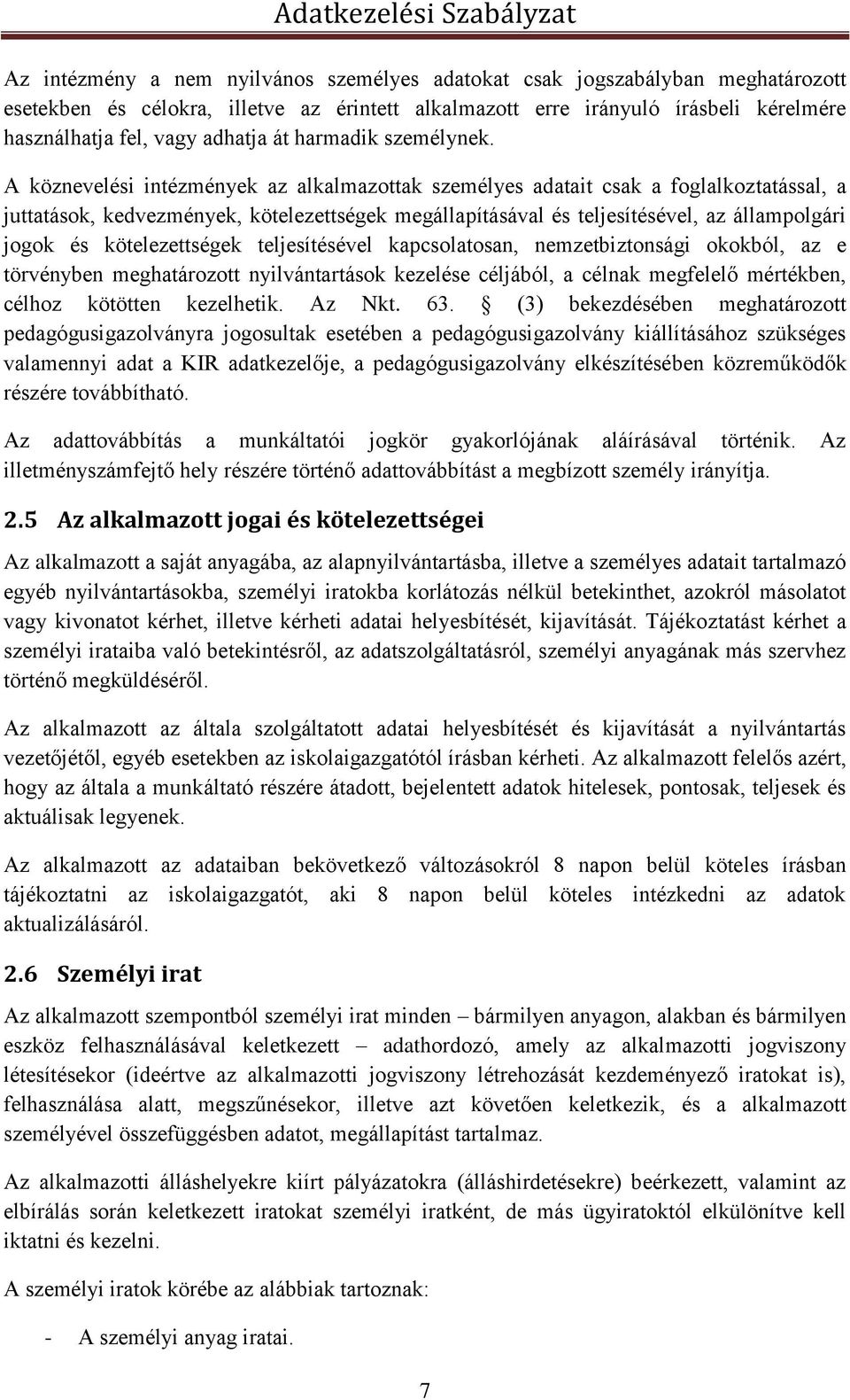 A köznevelési intézmények az alkalmazottak személyes adatait csak a foglalkoztatással, a juttatások, kedvezmények, kötelezettségek megállapításával és teljesítésével, az állampolgári jogok és