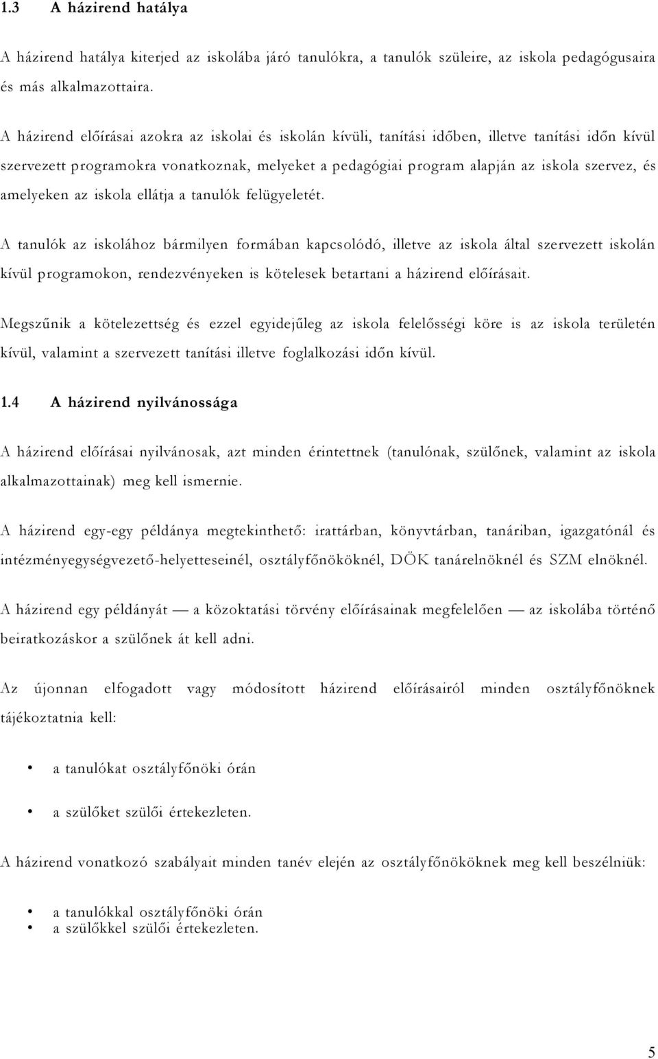 amelyeken az iskola ellátja a tanulók felügyeletét.