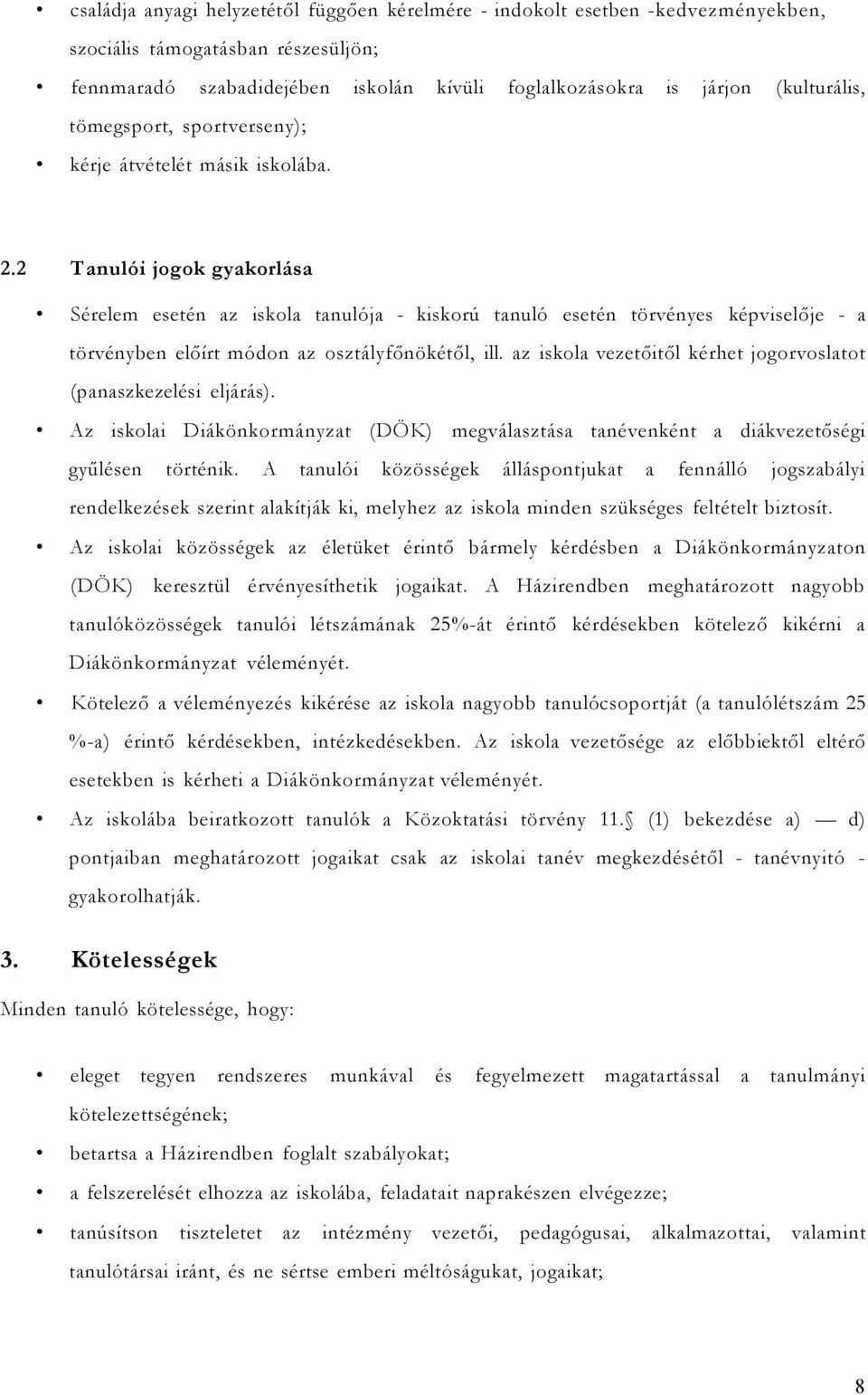 2 Tanulói jogok gyakorlása Sérelem esetén az iskola tanulója - kiskorú tanuló esetén törvényes képviselője - a törvényben előírt módon az osztályfőnökétől, ill.