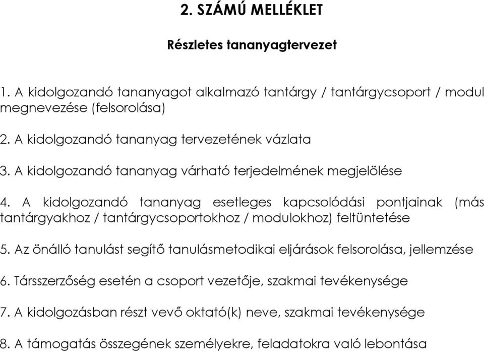 A kidolgozandó tananyag esetleges kapcsolódási pontjainak (más tantárgyakhoz / tantárgycsoportokhoz / modulokhoz) feltüntetése 5.