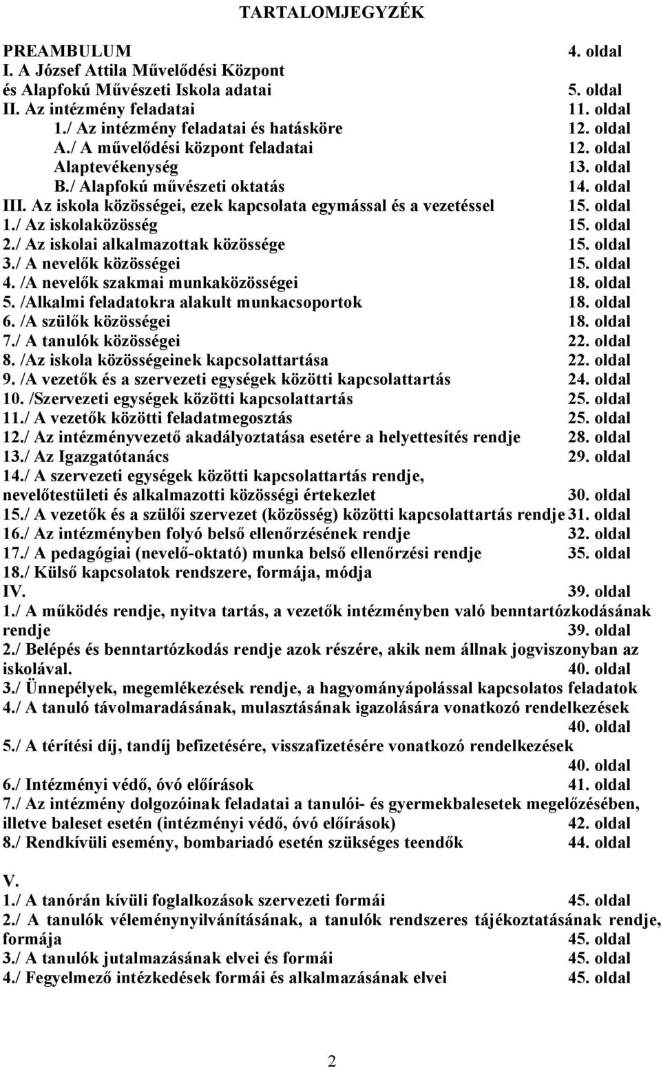 / Az iskolaközösség 15. oldal 2./ Az iskolai alkalmazottak közössége 15. oldal 3./ A nevel k közösségei 15. oldal 4. /A nevel k szakmai munkaközösségei 18. oldal 5.