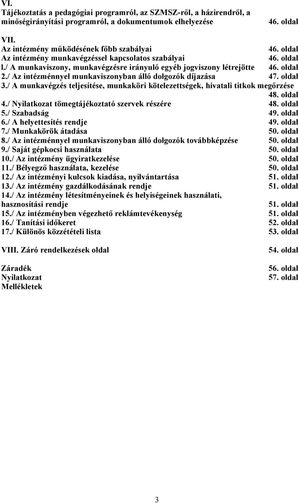 / Az intézménnyel munkaviszonyban álló dolgozók díjazása 47. oldal 3./ A munkavégzés teljesítése, munkaköri kötelezettségek, hivatali titkok meg rzése 48. oldal 4.