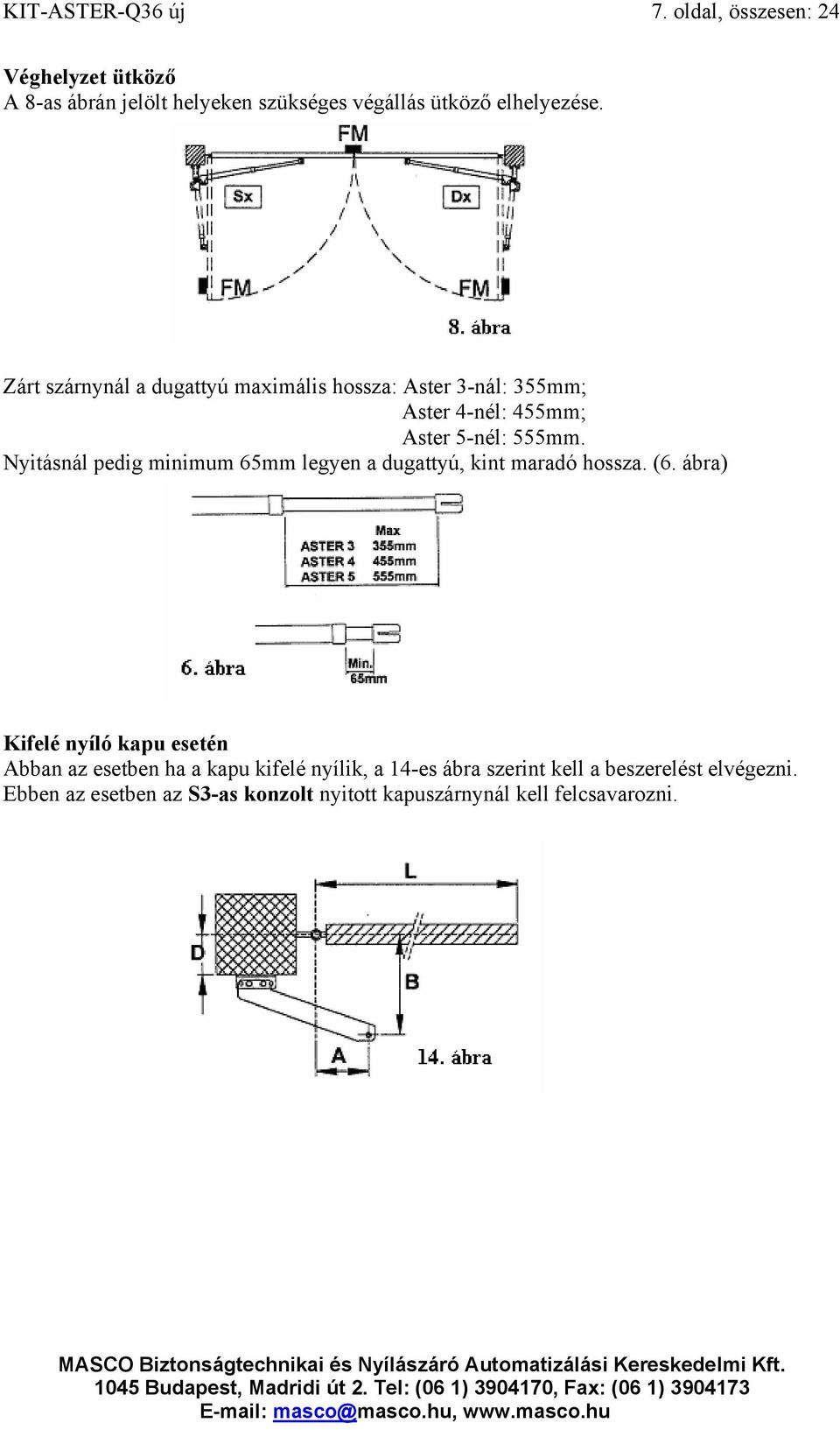 Nyitásnál pedig minimum 65mm legyen a dugattyú, kint maradó hossza. (6.