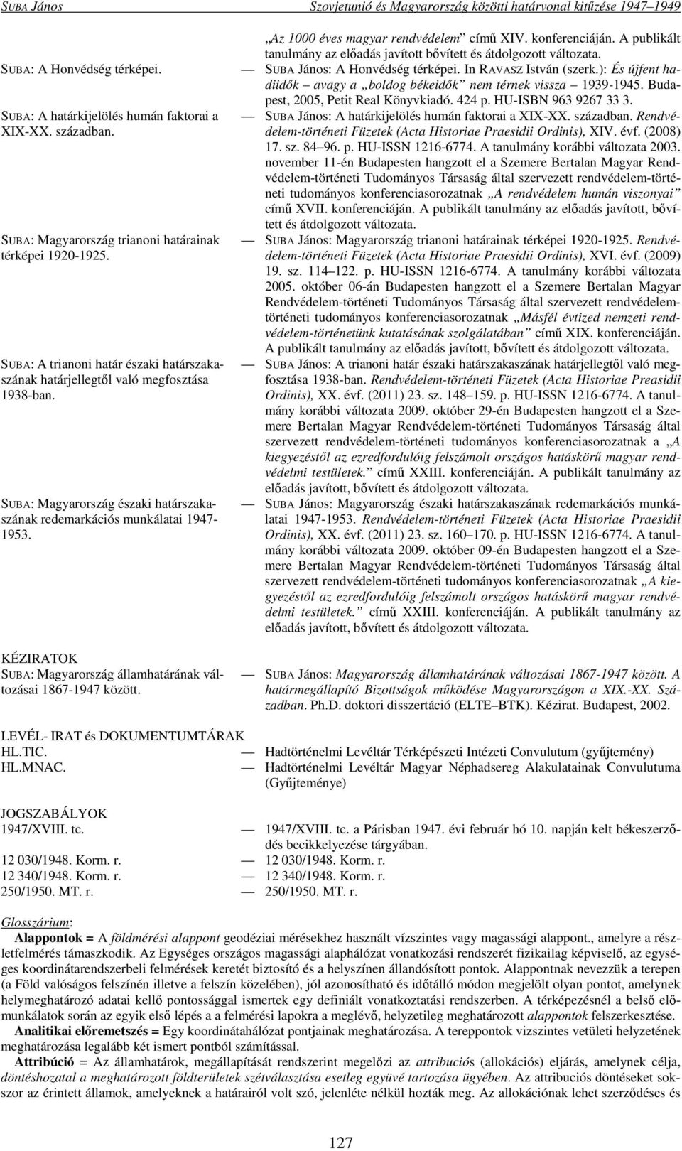 SUBA: Magyarország északi határszakaszának redemarkációs munkálatai 1947-1953. KÉZIRATOK SUBA: Magyarország államhatárának változásai 1867-1947 között. Az 1000 éves magyar rendvédelem című XIV.