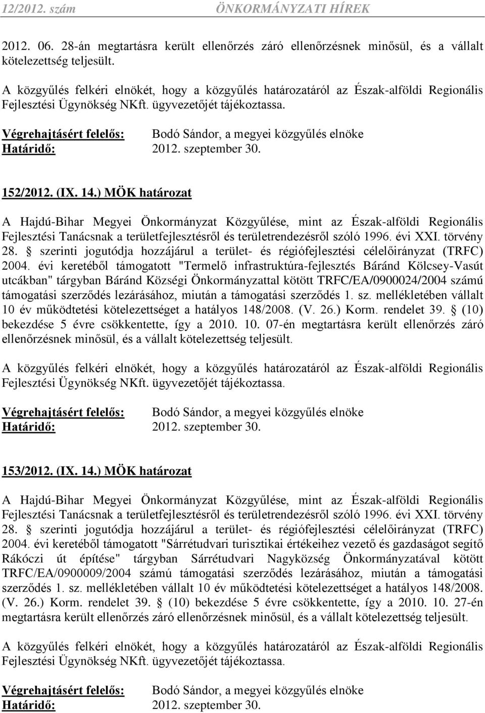 évi keretéből támogatott "Termelő infrastruktúra-fejlesztés Báránd Kölcsey-Vasút utcákban" tárgyban Báránd Községi Önkormányzattal kötött TRFC/EA/0900024/2004 számú támogatási szerződés lezárásához,