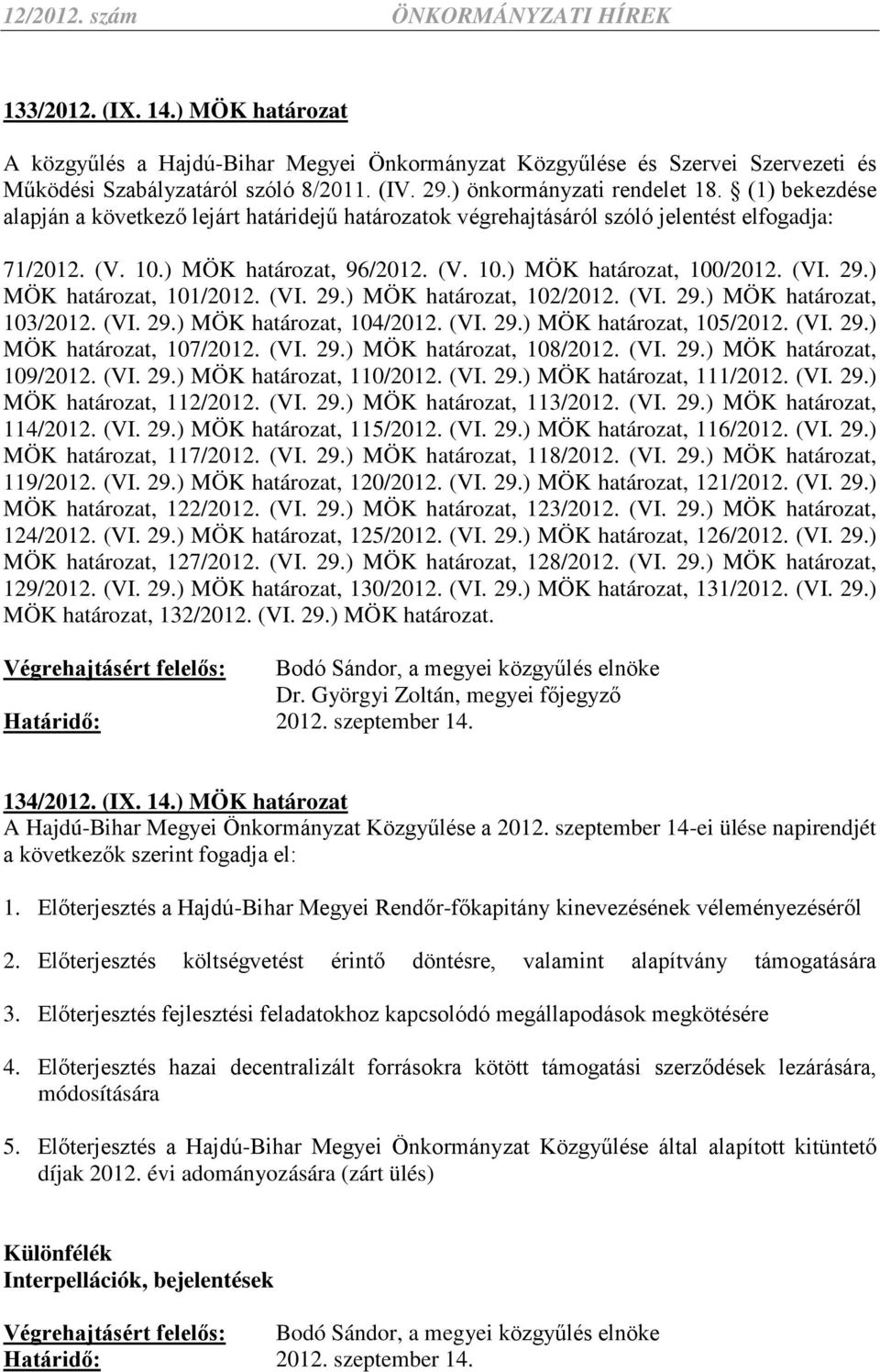 (VI. 29.), 103/2012. (VI. 29.), 104/2012. (VI. 29.), 105/2012. (VI. 29.), 107/2012. (VI. 29.), 108/2012. (VI. 29.), 109/2012. (VI. 29.), 110/2012. (VI. 29.), 111/2012. (VI. 29.), 112/2012. (VI. 29.), 113/2012.