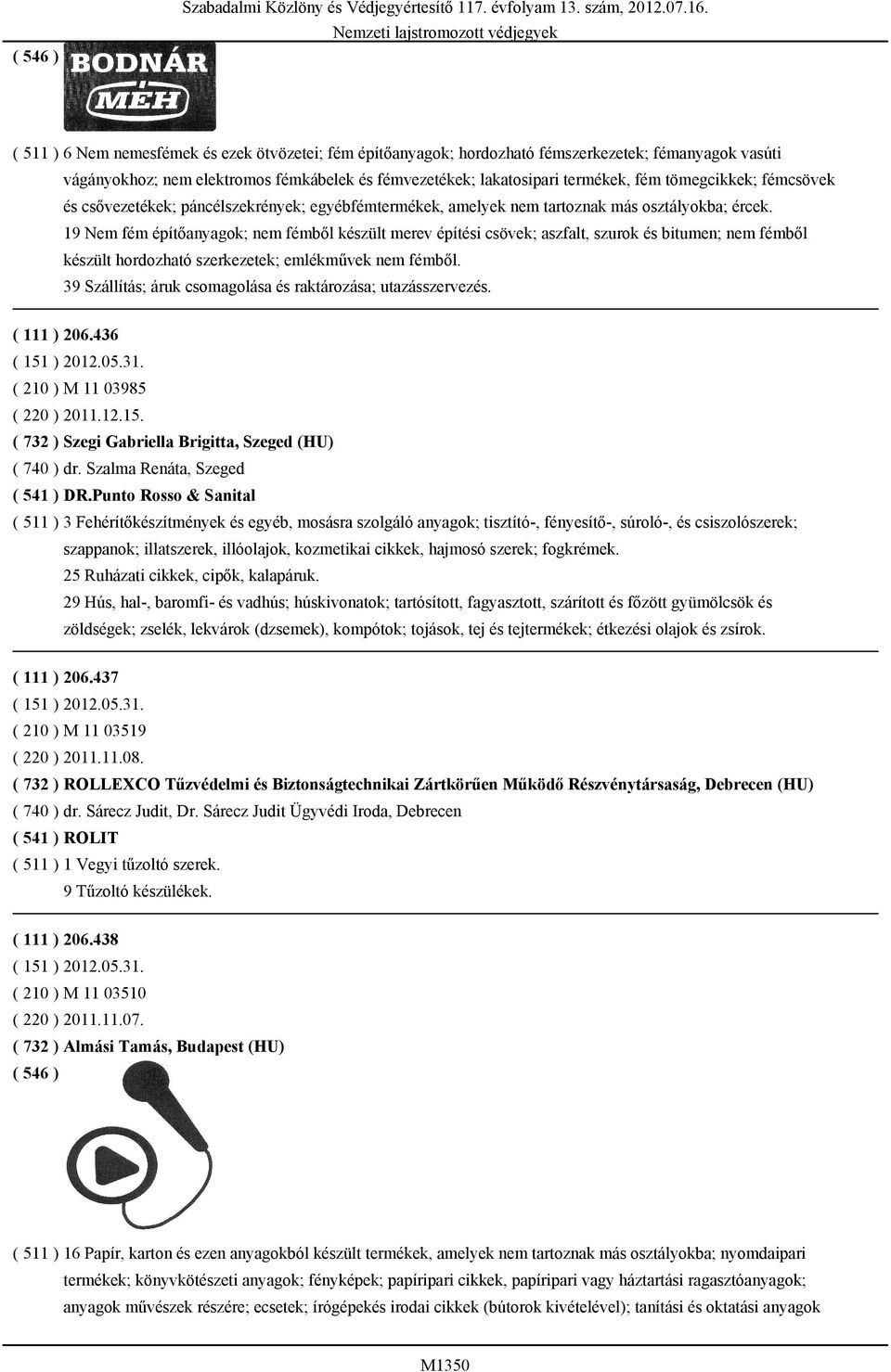 19 Nem fém építőanyagok; nem fémből készült merev építési csövek; aszfalt, szurok és bitumen; nem fémből készült hordozható szerkezetek; emlékművek nem fémből.