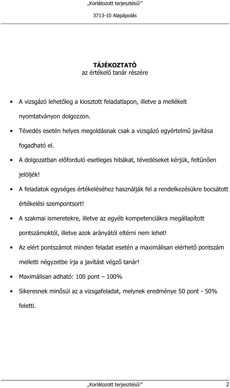 A feladatok egységes értékeléséhez használják fel a rendelkezésükre bocsátott értékelési szempontsort!