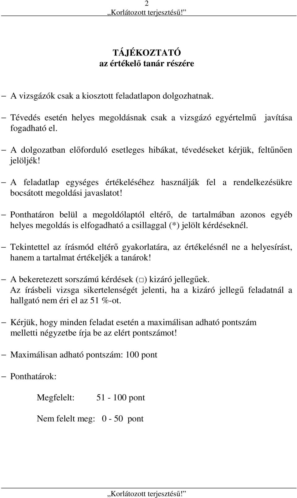 Ponthatáron belül a megoldólaptól eltérő, de tartalmában azonos egyéb helyes megoldás is elfogadható a csillaggal (*) jelölt kérdéseknél.