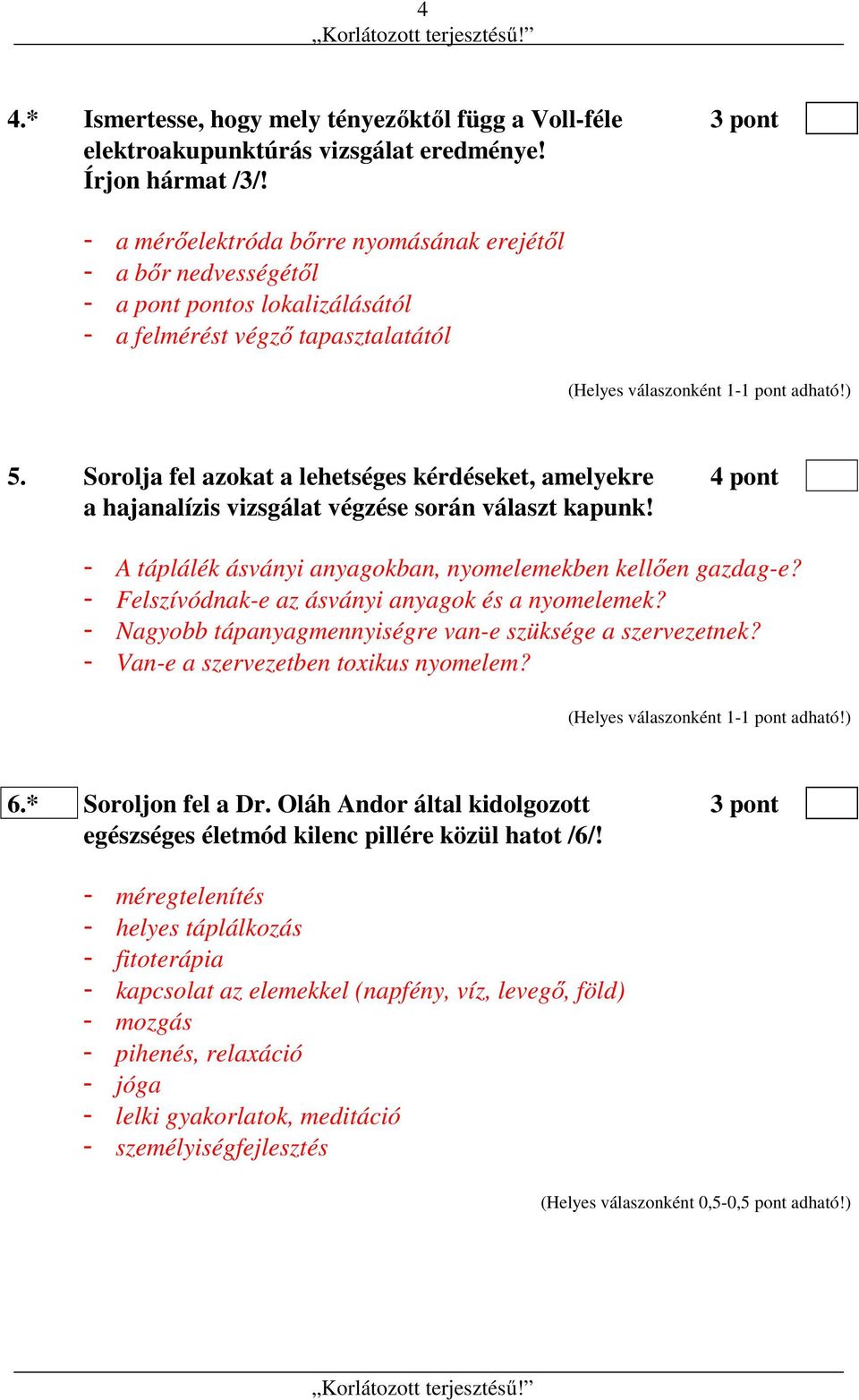 Sorolja fel azokat a lehetséges kérdéseket, amelyekre 4 pont a hajanalízis vizsgálat végzése során választ kapunk! - A táplálék ásványi anyagokban, nyomelemekben kellően gazdag-e?