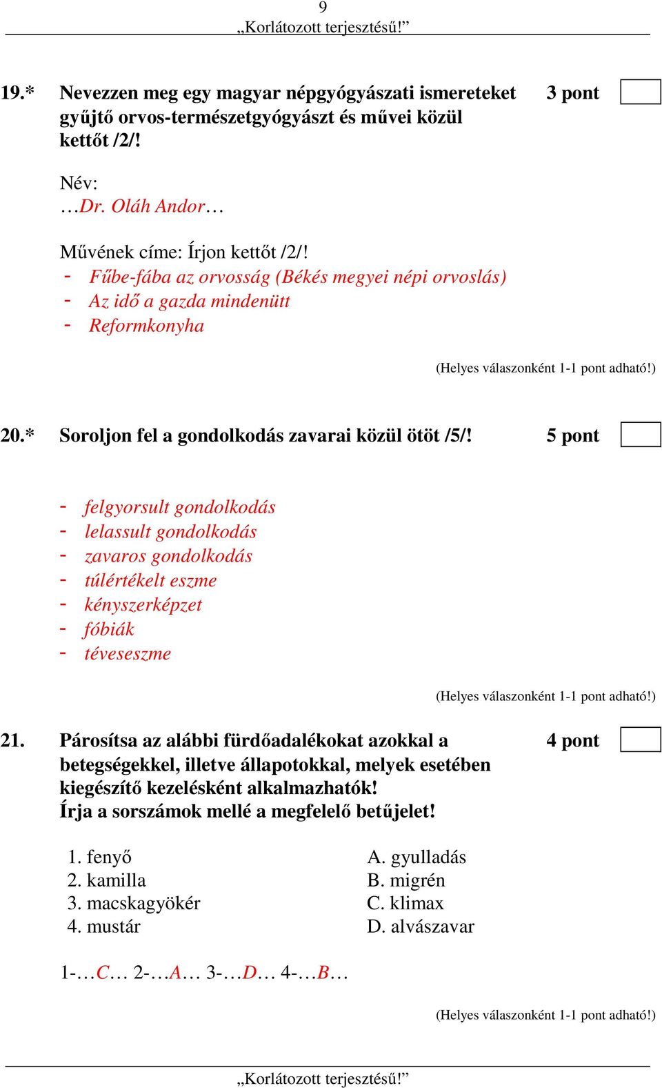 5 pont - felgyorsult gondolkodás - lelassult gondolkodás - zavaros gondolkodás - túlértékelt eszme - kényszerképzet - fóbiák - téveseszme 21.